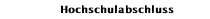 Hochschulabschluss